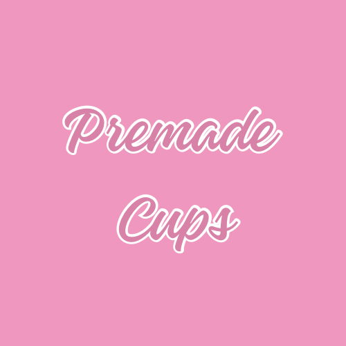 Premade Cups